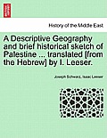 A Descriptive Geography and brief historical sketch of Palestine ... translated [from the Hebrew] by I. Leeser.