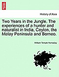 Two Years in the Jungle. The experiences of a hunter and naturalist in India, Ceylon, the Malay Peninsula and Borneo.