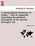 A Topographical Dictionary of Wales ... with an appendix, describing the electoral boundaries of the several boroughs, etc.