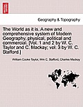 The World as it is. A new and comprehensive system of Modern Geography, physical, political and commercial. [Vol. 1 and 2 by W. C. Taylor and C. Macka