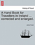 A Hand Book for Travellers in Ireland ... corrected and enlarged.