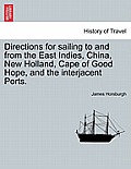 Directions for Sailing to and from the East Indies, China, New Holland, Cape of Good Hope, and the Interjacent Ports.