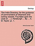 The India Directory, for the guidance of commanders of steamers and sailing vessels. Founded upon the work of ... J. Horsburgh ... By ... A. D. Taylor