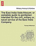 The East India Vade-Mecum; or complete guide to gentlemen intended for the civil, military or, naval service of the East India Company. Vol. II.