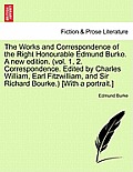 The Works and Correspondence of the Right Honourable Edmund Burke. A new edition. (vol. 1, 2. Correspondence. Edited by Charles William, Earl Fitzwill