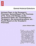 Amherst Town, in the Tenasserim Provinces. Second Report.-The Provinces of Ye, Tavoy, and Mergue, on the Tenasserim Coast, Etc.-Third Report on Tenass