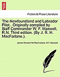 The Newfoundland and Labrador Pilot.. Originally compiled by Staff Commander W. F. Maxwell, R.N. Third edition. (By J. R. H. MacFarlane.).