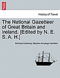 The National Gazetteer of Great Britain and Ireland. [Edited by N. E. S. A. H.]