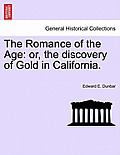The Romance of the Age: Or, the Discovery of Gold in California.