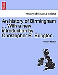 An history of Birmingham ... With a new introduction by Christopher R. Erington.