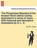 The Picturesque Beauties of the Hudson River and Its Vicinity; Illustrated in a Series of Views ... with Historical and Descriptive Illustrations by S