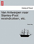 Van Antwerpen Naar Stanley-Pool: Reisindrukken, Etc.