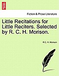 Little Recitations for Little Reciters. Selected by R. C. H. Morison.