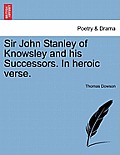 Sir John Stanley of Knowsley and His Successors. in Heroic Verse.