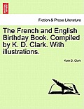 The French and English Birthday Book. Compiled by K. D. Clark. with Illustrations.