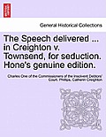 The Speech Delivered ... in Creighton V. Townsend, for Seduction. Hone's Genuine Edition.