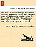 The Works of Alexander Pope. New Edition. Including Unpublished Letters and Other New Materials. Collected in Part by the Late Rt. Hon. J. W. Croker.