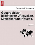 Geographisch-Historischer Wegweiser. Mittelalter Und Neuzeit.