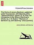 The Works of Jeremy Bentham, published under his executor, John Bowring. [The General Preface signed: W. W. With An Introduction to the Study of Be