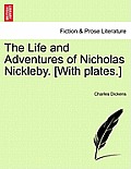 The Life and Adventures of Nicholas Nickleby. [With plates.]