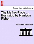 The Market-Place ... Illustrated by Harrison Fisher.