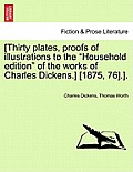 [Thirty Plates, Proofs of Illustrations to the Household Edition of the Works of Charles Dickens.] [1875, 76].].