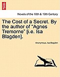 The Cost of a Secret. by the Author of Agnes Tremorne [I.E. ISA Blagden].