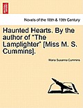 Haunted Hearts. by the Author of the Lamplighter [Miss M. S. Cummins].