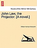 John Law, the Projector. [A Novel.]