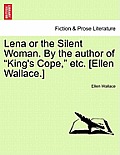Lena or the Silent Woman. By the author of King's Cope, etc. [Ellen Wallace.]
