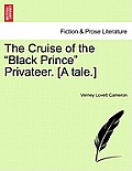 The Cruise of the Black Prince Privateer. [A Tale.]