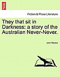 They That Sit in Darkness: A Story of the Australian Never-Never.