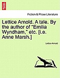 Lettice Arnold. A tale. By the author of Emilia Wyndham, etc. [i.e. Anne Marsh.]