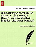 Birds of Prey. a Novel. by the Author of Lady Audley's Secret [i.E. Mary Elizabeth Braddon, Afterwards Maxwell].
