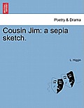 Cousin Jim: A Sepia Sketch.