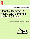 Country Quarters. a Novel. with a Memoir by [M. A.] Power.