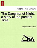 The Daughter of Night: a story of the present Time.