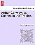 Arthur Conway: or, Scenes in the Tropics.