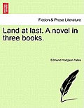 Land at Last. a Novel in Three Books. Book I.