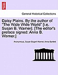Daisy Plains. by the Author of The Wide Wide World [I.E. Susan B. Warner]. [The Editor's Preface Signed: Anna B. Warner.]