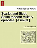 Scarlet and Steel. Some Modern Military Episodes. [A Novel.]