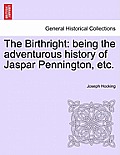 The Birthright: Being the Adventurous History of Jaspar Pennington, Etc.