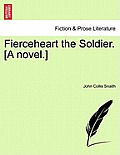 Fierceheart the Soldier. [A Novel.]