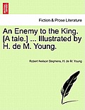 An Enemy to the King. [A Tale.] ... Illustrated by H. de M. Young.