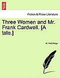 Three Women and Mr. Frank Cardwell. [A Tale.]