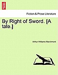 By Right of Sword. [A Tale.]