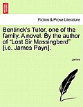 Bentinck's Tutor, One of the Family. a Novel. by the Author of Lost Sir Massingberd [I.E. James Payn].