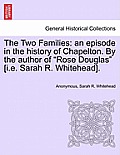 The Two Families: an episode in the history of Chapelton. By the author of Rose Douglas [i.e. Sarah R. Whitehead].