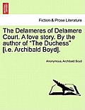 The Delameres of Delamere Court. a Love Story. by the Author of The Duchess [I.E. Archibald Boyd].