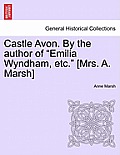 Castle Avon. By the author of Emilia Wyndham, etc. [Mrs. A. Marsh]
